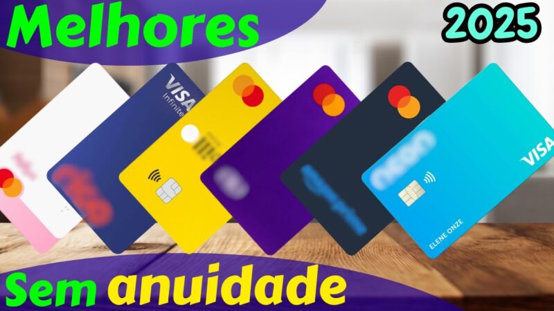Melhor Cartão de Crédito Sem Anuidade em 2025 – Comparativo Atualizado